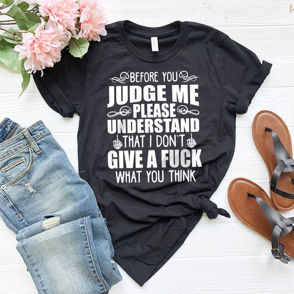 Before You Judge Me Shirt, Slang Shirt, Sarcastic Shirt, Don't Judge Me Shirt, Funny Shirt, I Don't Give A Fuck Shirt, Motivational Shirt - 4.jpg