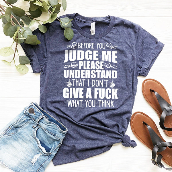Before You Judge Me Shirt, Slang Shirt, Sarcastic Shirt, Don't Judge Me Shirt, Funny Shirt, I Don't Give A Fuck Shirt, Motivational Shirt - 7.jpg