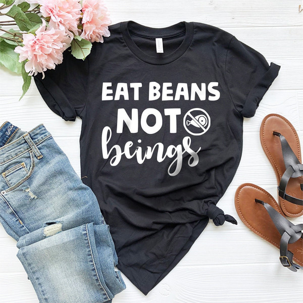 Eat Beans Not Beings T-Shirt, Vegan Shirt, Vegetarian Shirt, Plant Based Tee, Veganism Life Shirt, Animal Activist Shirt,Animal Lover Tee - 1.jpg