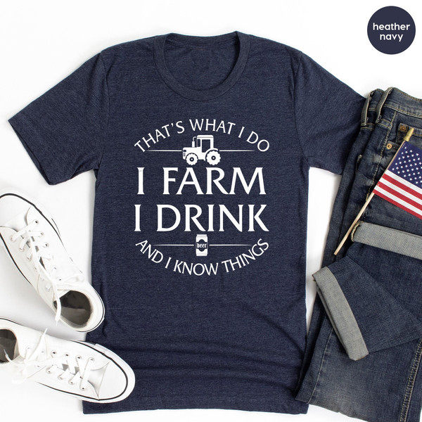 Farmer T Shirt, Rancher Shirt, That's What I Do I Farm I Drink And I Know Things Shirt, Farmer Dad Shirt, Rancher Gift, Drinker Shirt - 6.jpg