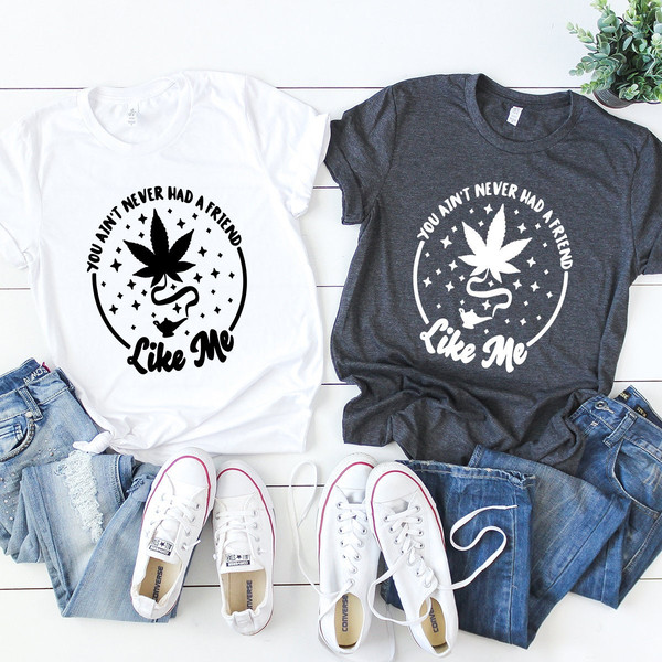 Magic Weed Lamp Shirt, Funny Cannabis Shirt, Funny Pothead Shirt, Marijuana Shirt, You Ain't Never Had A Friend Like Me Shirt - 4.jpg