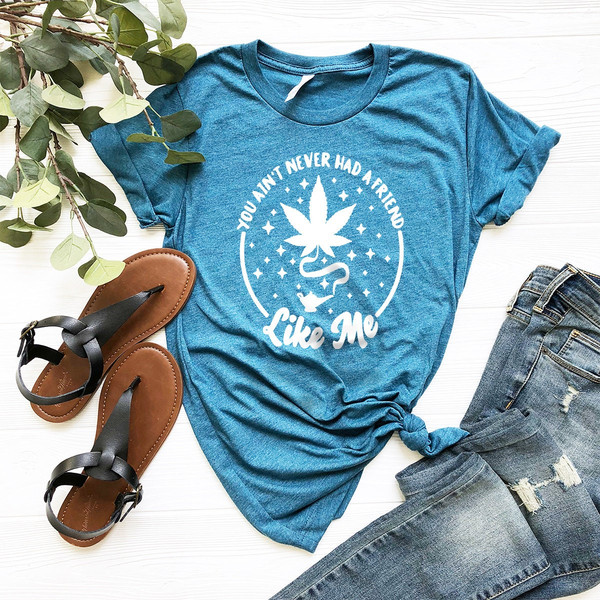 Magic Weed Lamp Shirt, Funny Cannabis Shirt, Funny Pothead Shirt, Marijuana Shirt, You Ain't Never Had A Friend Like Me Shirt - 5.jpg