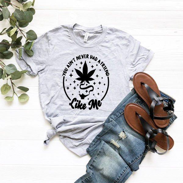 Magic Weed Lamp Shirt, Funny Cannabis Shirt, Funny Pothead Shirt, Marijuana Shirt, You Ain't Never Had A Friend Like Me Shirt - 6.jpg