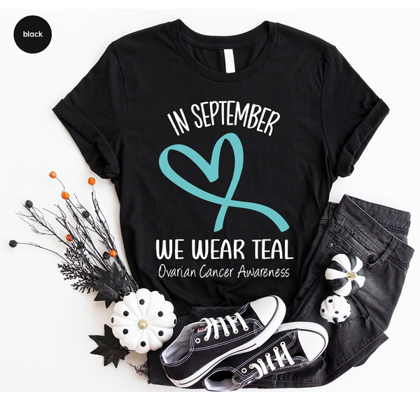 Ovarian Cancer Awareness Shirt, In September We Wear Teal Shirt, Cancer Patient Gift, Ovarian Cancer Support Clothes, Cancer Survivor Gift - 7.jpg