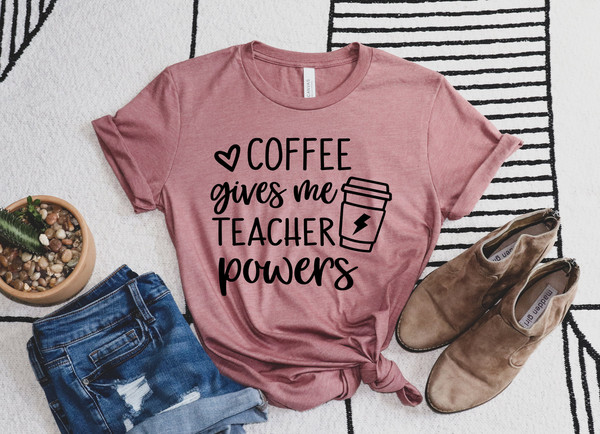 Coffee Gives Me Teacher Powers T-shirt, Teacher Shirt, Teacher Gift, Teacher Life, Teacher Appreciation Shirt, Cute Teacher Shirt - 1.jpg