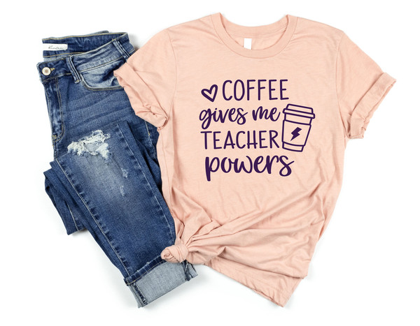 Coffee Gives Me Teacher Powers T-shirt, Teacher Shirt, Teacher Gift, Teacher Life, Teacher Appreciation Shirt, Cute Teacher Shirt - 3.jpg