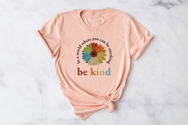 In A World Where You Can Be Anything Be Kind Shirt, Kindness Shirt, Be Kind Shirt, Teacher Shirt, Anti-Racism Shirt, Be kind tee, Be kind - 2.jpg