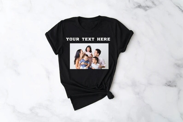 Custom text and photo shirt, Custom Photo Shirt, Custom text shirt, Photo Shirt, Customized Photo Shirt, Make Your Own Shirt, Your Photo - 1.jpg