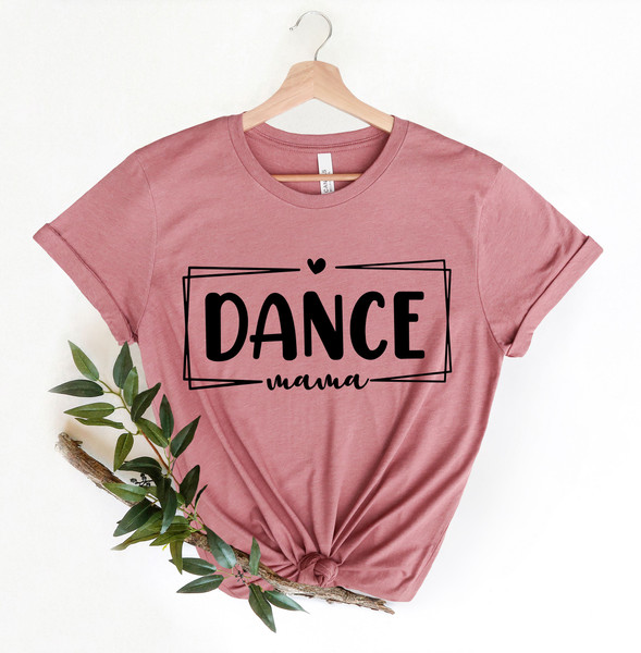 Dance Mama Shirt, Dance Mom Shirt, Cute Mom Gift Dance Mom Gifts, Gift For Dance Mom, Favorite Mom Shirt, Dance Lover Mom Gift - 5.jpg