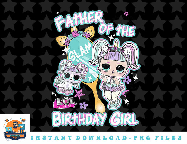 LOL Surprise Father Of The Birthday Girl png, sublimation, digital download.jpg