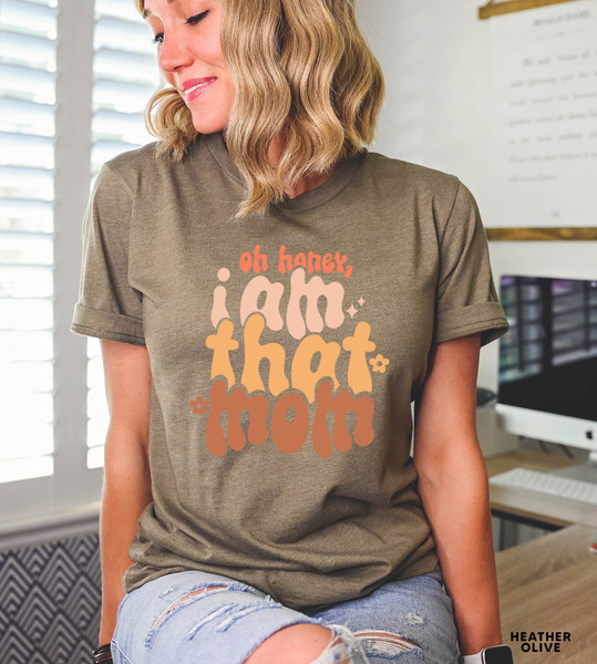 Oh Honey I Am That Mom T shirt, Funny Mom Tshirt, Mom Life Graphic Tees, Mother's Day Shirt, Mom Mode T-shirt, Boy Girl Mom Shirt - 4.jpg