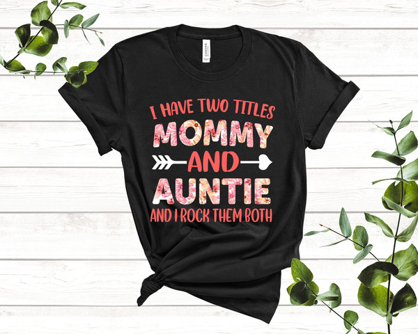 I Have Two Titles Mommy And Auntie And I Rock Them Both Mother Aunt Family Bella Canvas Tshirt - 2.jpg