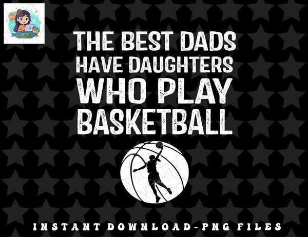 Mens Best Dads have Daughters who play basketball Gift For Father png, sublimation, digital download.jpg