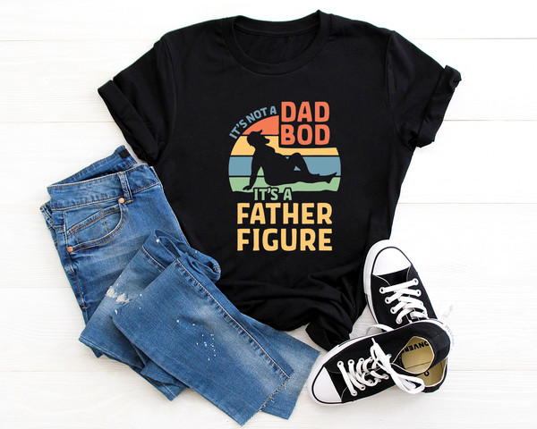 It's Not A Dad Bod It's A Father Figure Fathers Day 2022 Shirt, Father Figure Shirt, Dad Bod Shirt, It's Not Dad Bod, Fathers Day Shirt - 3.jpg