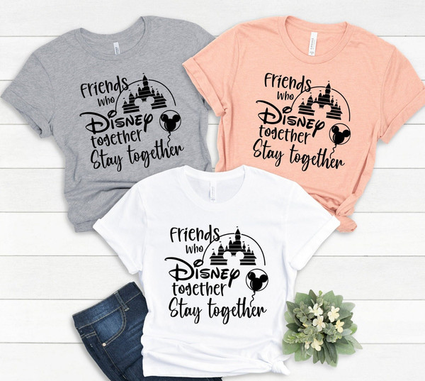 Friends Who Disney Together T-shirt, Best Friends Shirts, Best Friends Gift, Disney Friends matching Shirts, BFF Gifts, Disney Vacation Tee - 1.jpg