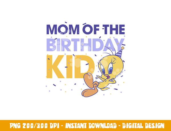 Looney Tunes Tweety Mom Of The Birthday Kid  png, sublimation .jpg