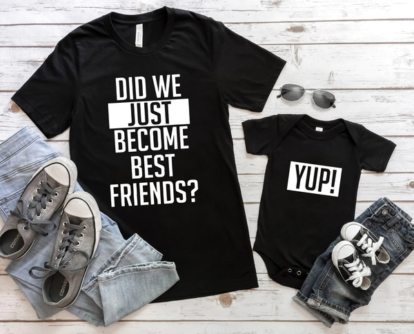 Did We Just Become Best Friends, Yup Yep Matching, Daddy Baby Shirts, Infant Bodysuit Romper One Piece Father's Day Dad Son Daughter - 1.jpg