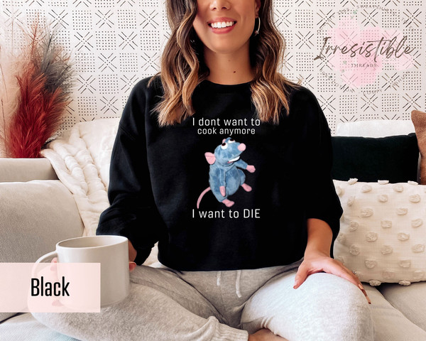 I Don't Want To Cook Anymore I Want To Die Sweatshirt Gift For Cooks, Funny Rat Sweatshirt, Animated Movie Hoodie, Sarcastic Chef Clothing - 1.jpg