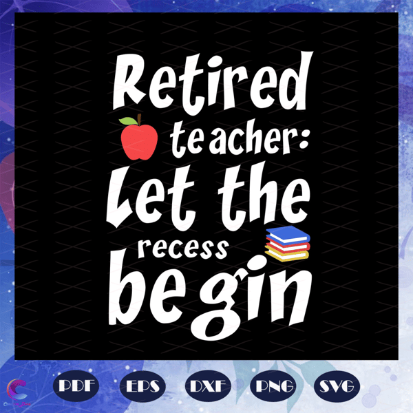 Retired-teacher-let-the-recess-begin-teacher-svg-BS27072020.jpg