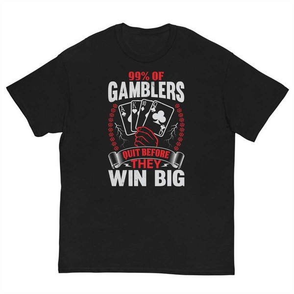 MR-21620239021-99%-of-gamblers-quit-before-they-win-big-meme-shirt-image-1.jpg