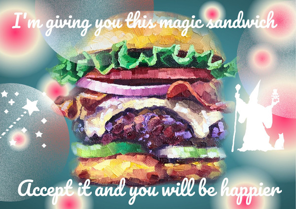 I'm giving you this magic sandwich.jpg