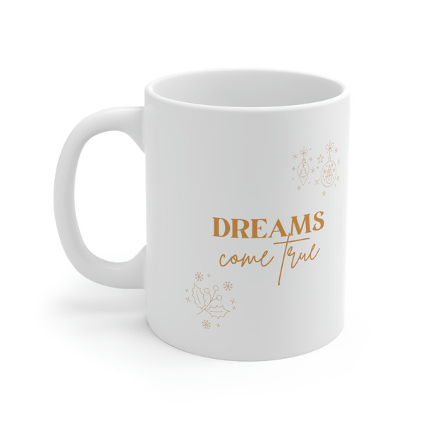 Dreams Come True Ceramic Mug 11oz, Ceramic Mug for Gift, Dream Mug 11oz - 3.jpg