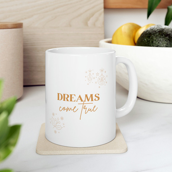 Dreams Come True Ceramic Mug 11oz, Ceramic Mug for Gift, Dream Mug 11oz - 7.jpg