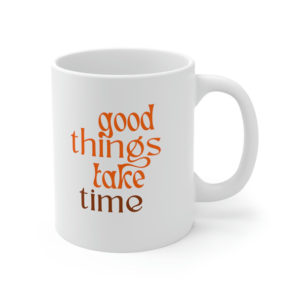 Good things take time ceramic coffee mug, personalized coffee mug, hot tea cuppa, gifts for her, - 4.jpg