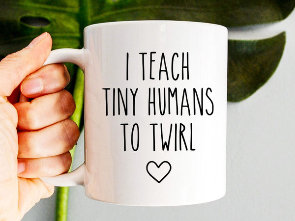 Dance Teacher Mug, I Teach Tiny Humans To Twirl, Dance Instructor Gift, Dancer Gift, Ballet Teacher, Dance Coach, Dance Team Gifts - 1.jpg