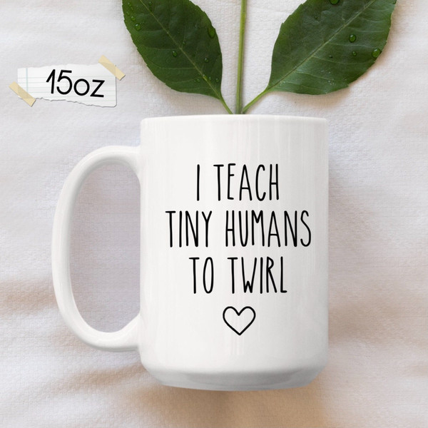 Dance Teacher Mug, I Teach Tiny Humans To Twirl, Dance Instructor Gift, Dancer Gift, Ballet Teacher, Dance Coach, Dance Team Gifts - 2.jpg