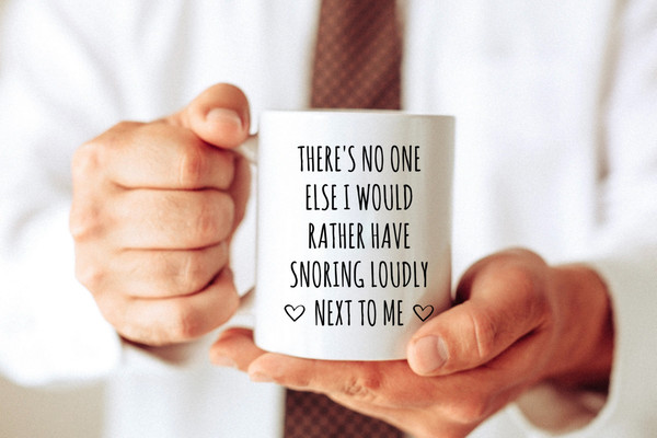 Funny Husband Valentines Day Mug, Gift For Him, No One Else I Would Rather Have Snoring Loudly Next To Me, Fiance Coffee Cup, Boyfriend Gift - 1.jpg