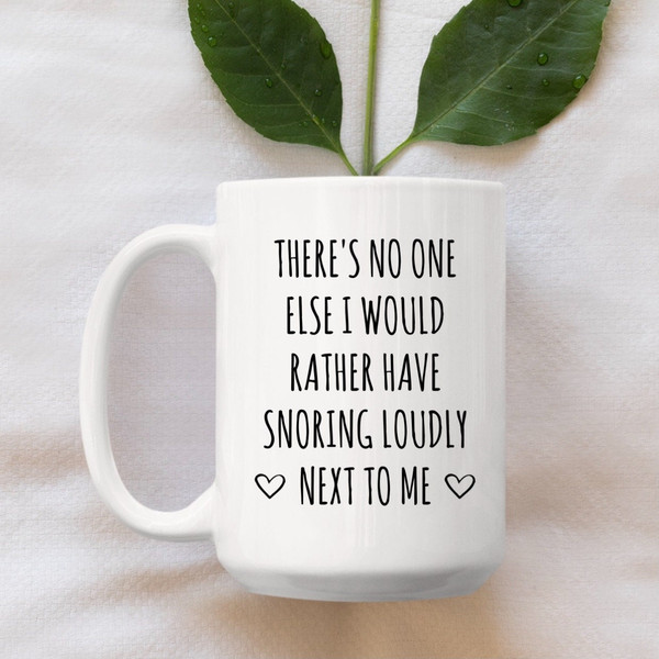 Funny Husband Valentines Day Mug, Gift For Him, No One Else I Would Rather Have Snoring Loudly Next To Me, Fiance Coffee Cup, Boyfriend Gift - 2.jpg