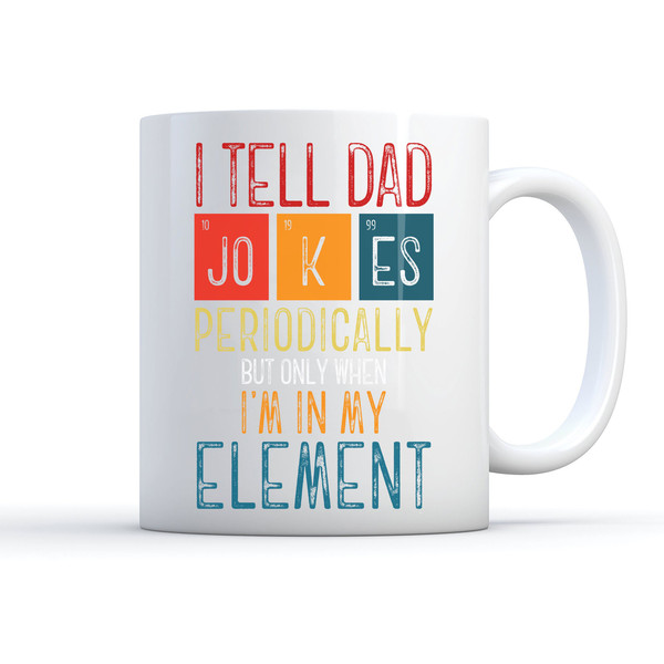 Fathers Day from Wife Kids I Tell Dad Jokes Periodically Mug, Funny Fathers Day Mug, Gift for Dad Son Printed Ceramic White Mug 11 oz 15 oz - 8.jpg