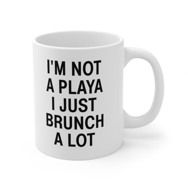 I'm Not A Playa I Just Brunch A Lot Coffee Mug  Microwave and Dishwasher Safe Ceramic Cup  I Love Brunch Lovers Tea Hot Chocolate Gift Mug - 7.jpg