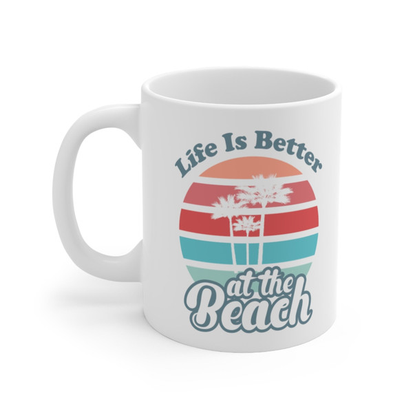 Life Is Better At The Beach Coffee Mug  Microwave and Dishwasher Safe Ceramic Cup  Summer Vacation Mom Teen Gift Ideas Tea Cocoa Gifts Mug - 5.jpg