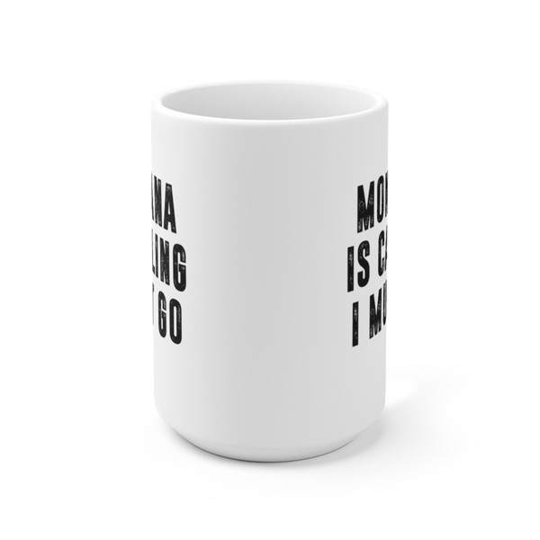 Montana Is Calling I Must Go Coffee Mug  Microwave and Dishwasher Safe Ceramic Cup  Moving To Montana State Tea Hot Chocolate Gift Mug - 9.jpg