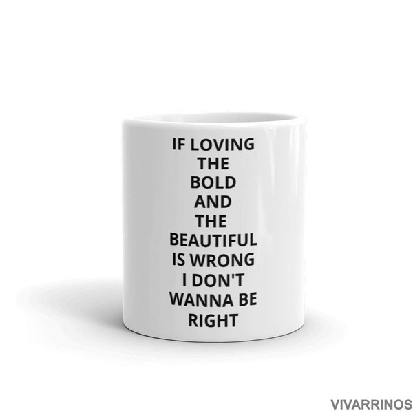 If Loving The Bold and the Beautiful Is Wrong I Don't Wanna Be Right - Coffee Mug Soap Opera TV Show Novelty Gift - 11 & 15 oz - 1.jpg