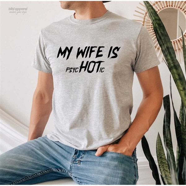 MR-2362023125828-my-wife-is-psychotic-funny-shirt-my-wife-is-hot-shirt-image-1.jpg