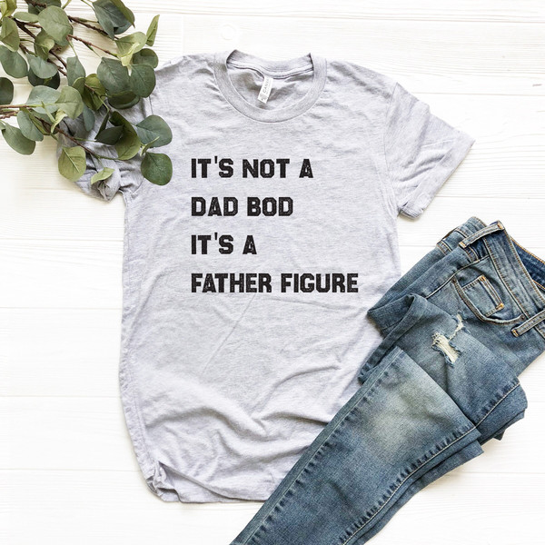 It's Not A Dad Bod It's A Father Figure T shirt, Dad Gift Funny Dad Shirt, Gift For Husband - 2.jpg