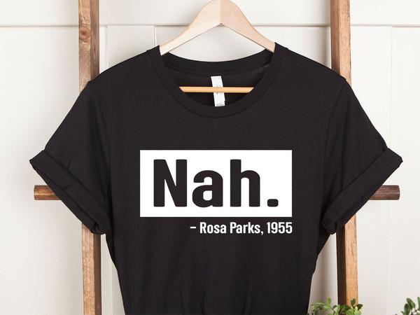 Nah Rosa Parks Shirt, Nah T-Shirt, RParks Shirt, Civil Rights T Shirt, Activist Shirt, Black Lives Tee, Justice Shirt, Equal Rights Shirt - 3.jpg