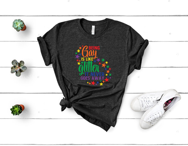 Being Gay Is Like Glitter It Never Goes Away, Proud Gay Tshirt, Pride Month, LGBTQ Shirt, Trans Pride Ally, Gay Shirts, Lesbian Ally Sweater - 2.jpg