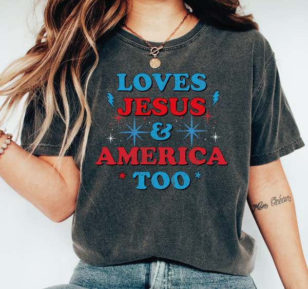 Loves Jesus and America Too Comfort Colors Shirt,  4th of July Comfort Colors Shirts, Independence Day Tee,  Gift-535 - 2.jpg