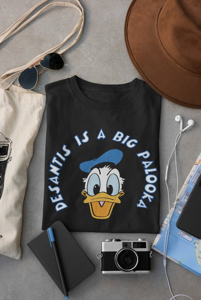 Donald Duck - Desantis - is a BIG PALOOKA Political T-Shirt -Disney - Florida - Statement Tee - Gift - 1.jpg