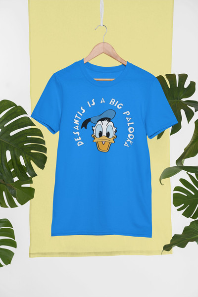 Donald Duck - Desantis - is a BIG PALOOKA Political T-Shirt -Disney - Florida - Statement Tee - Gift - 2.jpg