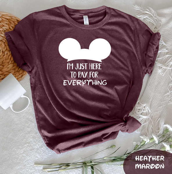 I'm Just Here To Pay For Everything T-Shirt, Disney Group Te