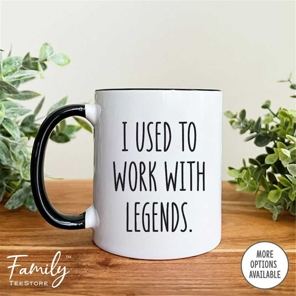 MR-29620238199-coworker-leaving-mug-i-used-to-work-with-legends-coffee-whiteblack.jpg