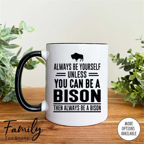 MR-296202382643-always-be-yourself-unless-you-can-be-a-bison-then-always-be-a-whiteblack.jpg