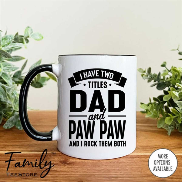 MR-296202395710-i-have-two-titles-dad-and-paw-paw-and-i-rock-them-both-coffee-whiteblack.jpg