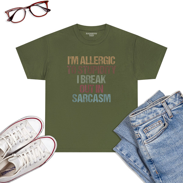 I_m-Allergic-To-Stupidity-I-Break-Out-In-Sarcasm-Funny-Quote-T-Shirt-Military-Green.jpg