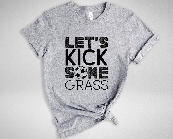 Let's Kick Some Grass Shirt, Soccer Shirt, Funny Sport Shirt